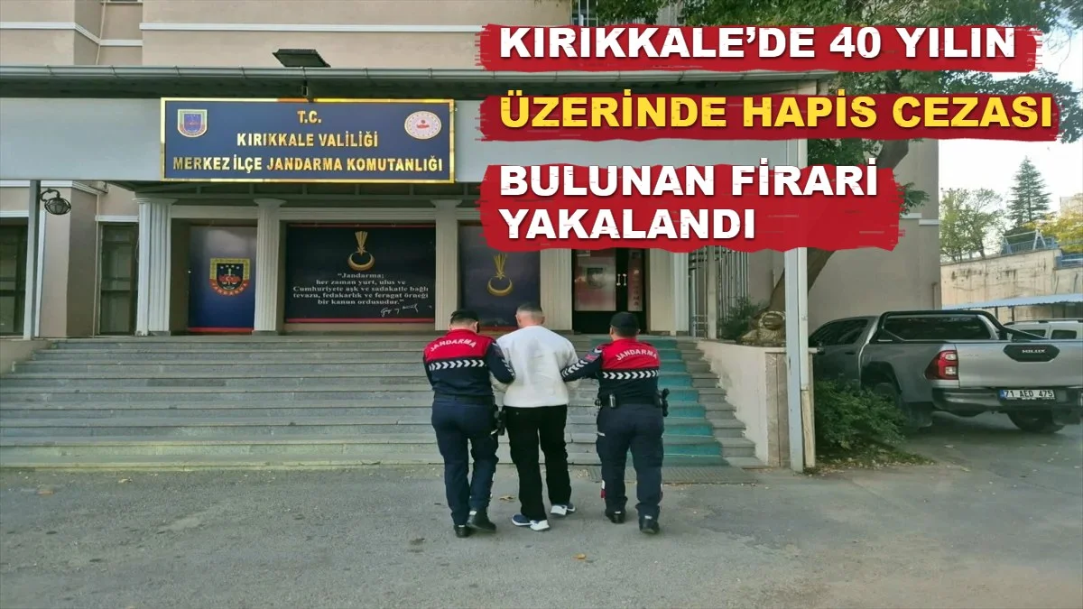 Kırıkkale’de 40 Yılın Üzerinde Hapis Cezası Bulunan Firari Yakalandı