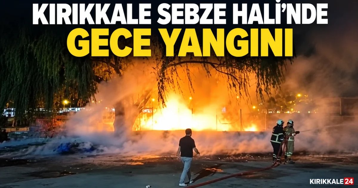 Kırıkkale Sebze Hali’nde Gece Yangını