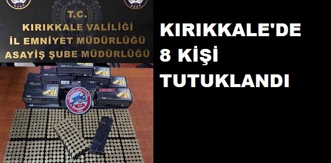 Kırıkkale’de 8 kişi tutuklandı