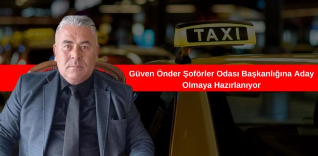 Güven Önder Şoförler Odası Başkanlığına Aday Olmaya Hazırlanıyor